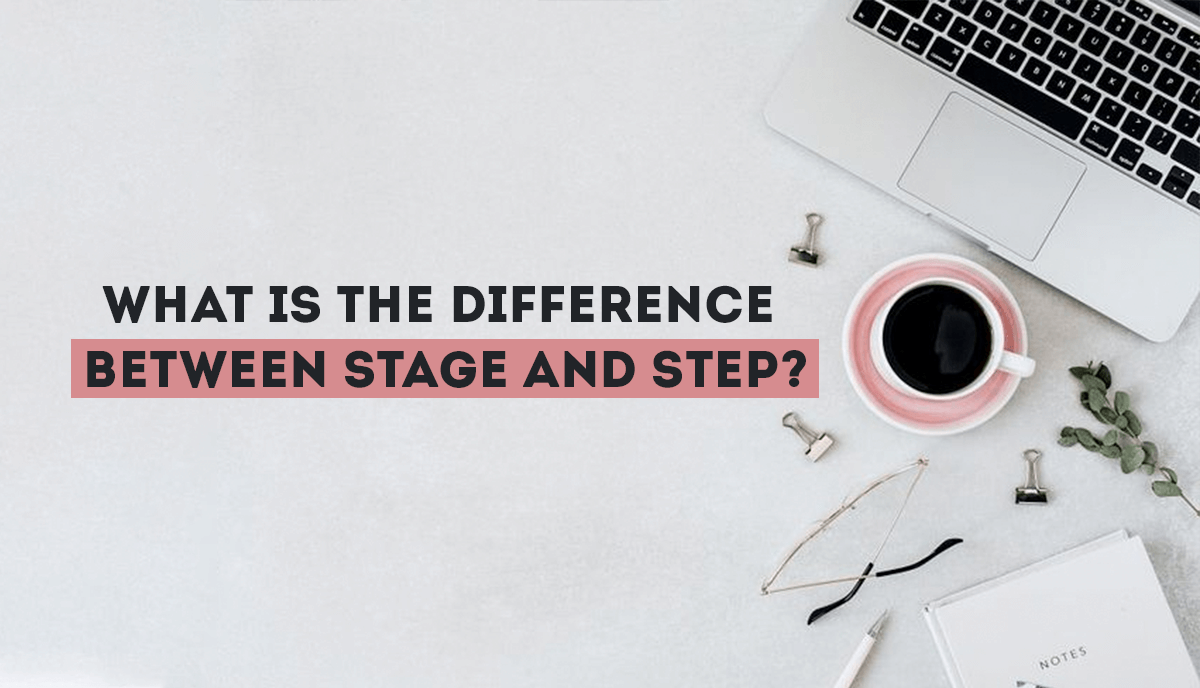 What is the difference between stage and step?